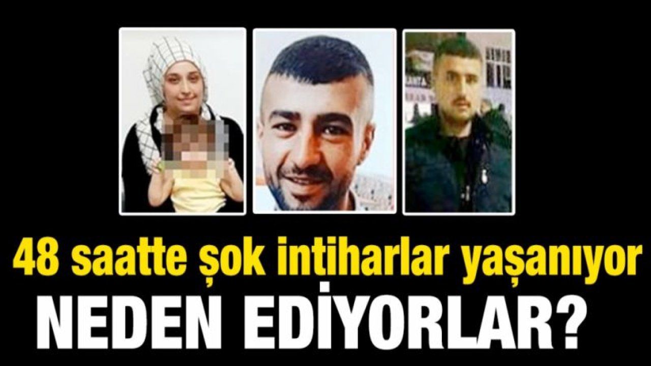 48 saatte şok intiharlar yaşanıyor...  Neden ediyorlar?