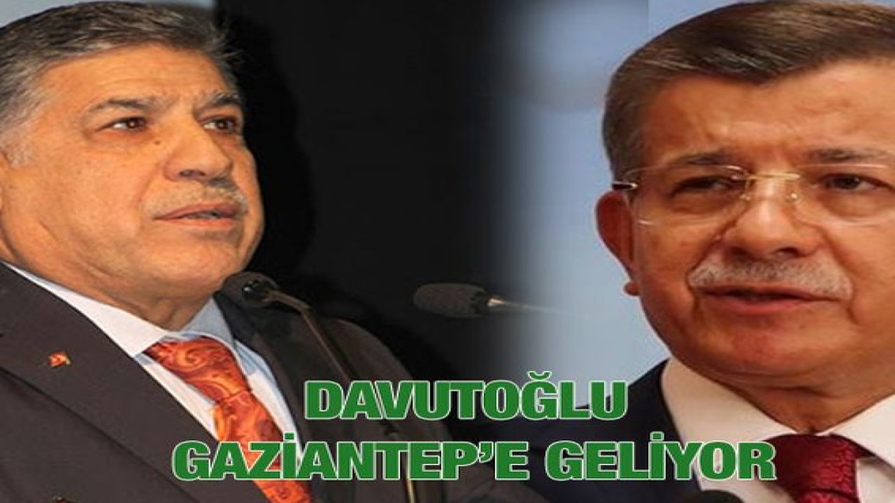 Gelecek Partisi Genel Başkanı Davutoğlu Gaziantep’e geliyor