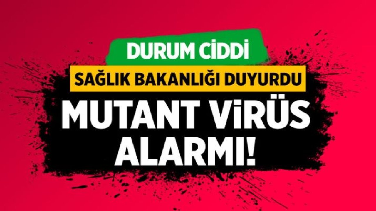 Sağlık Bakanlığı'ndan mutant virüs alarmı! Karantina süreleri uzatıldı