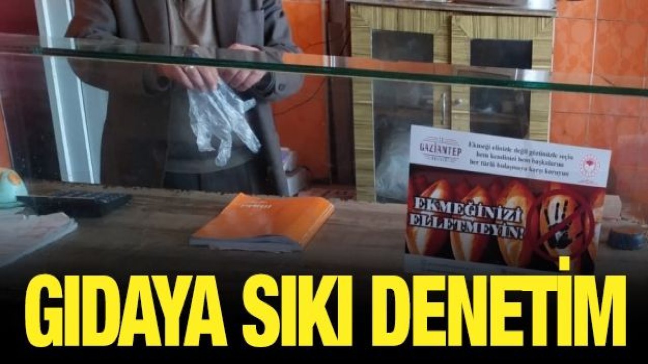 Gaziantep’te Gıda Denetimleri Artarak Devam Ediyor