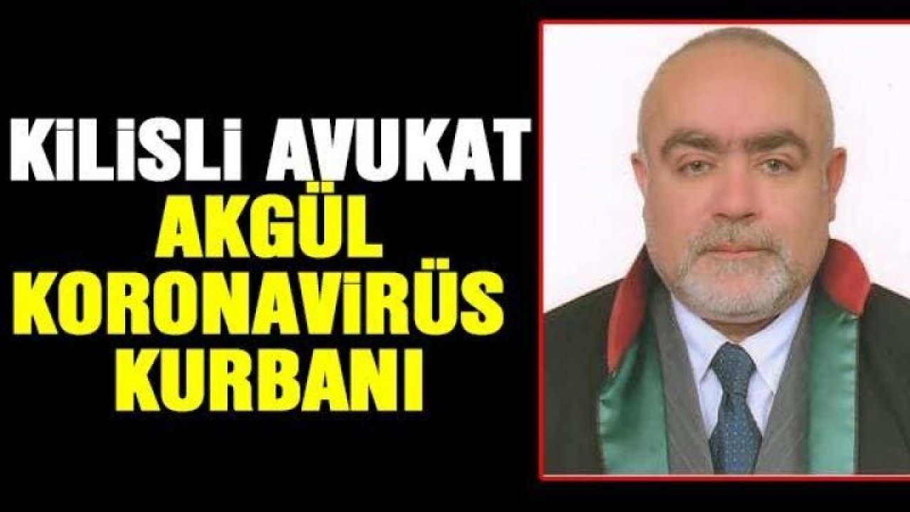 Avukat Aziz Akgül, koronaya yenik düştü