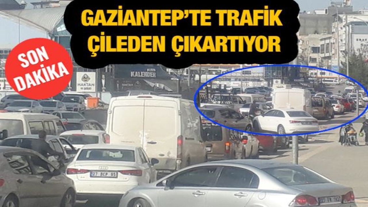 Son Dakika…Gaziantep’te Trafik Çileden Çıkartıyor