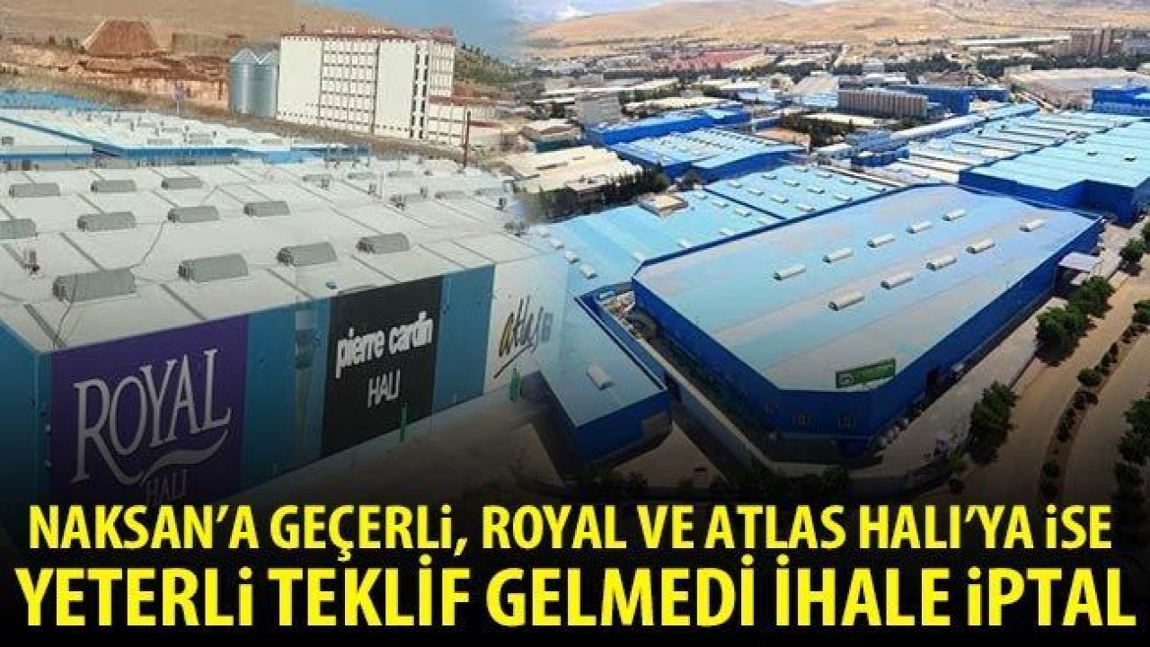 Naksan'a geçerli, Royal ve Atlas Halı'ya ise yeterli teklif gelmedi ihale iptal