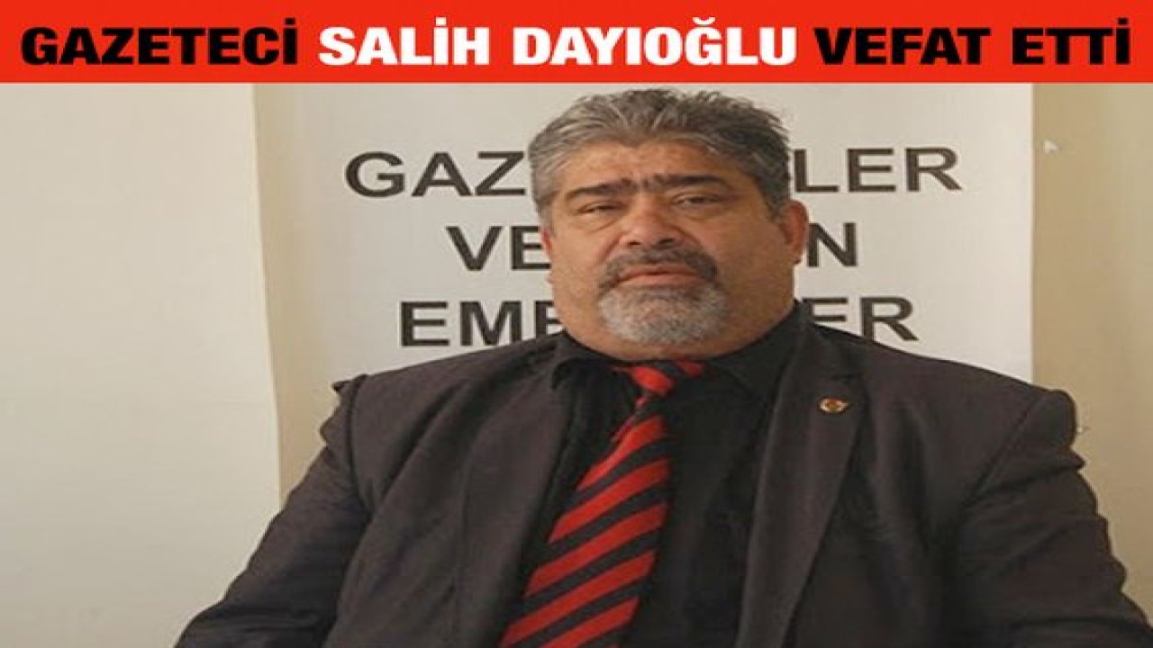 Gazeteci Salih Dayıoğlu Koronadan vefat etti