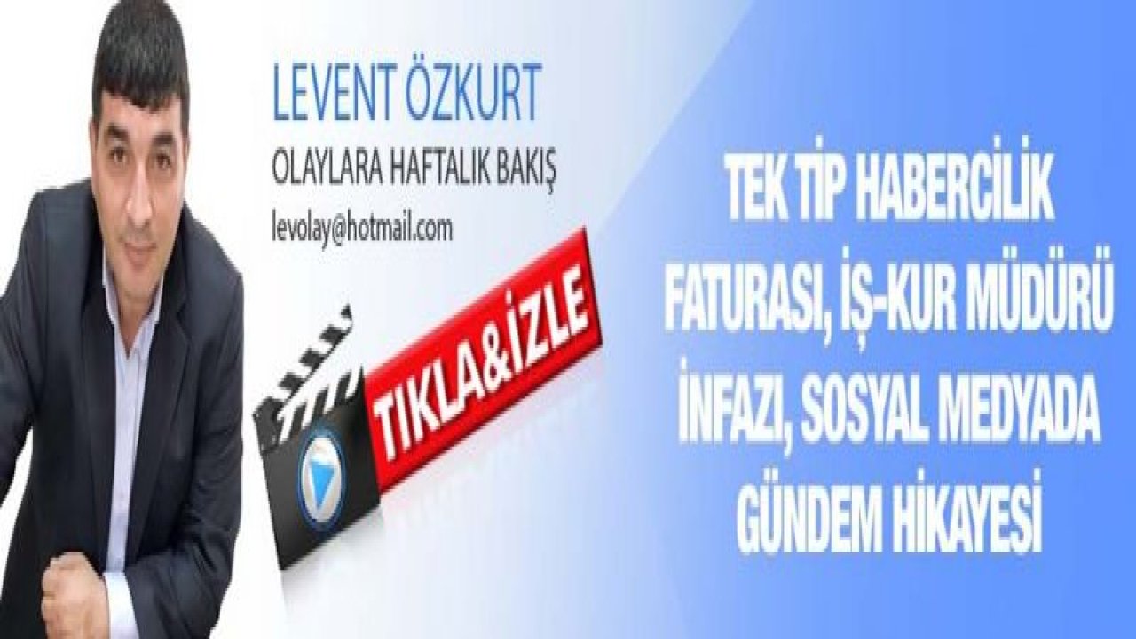 TEK TİP HABERCİLİK FATURASI, İŞ-KUR MÜDÜRÜ İNFAZI, SOSYAL MEDYADA GÜNDEM HİKAYESİ