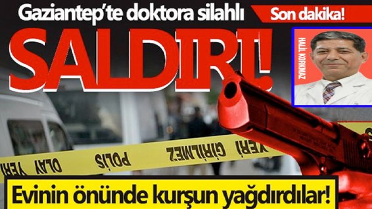 Gaziantep’te Çocuk Doktoru Neden Silahlı Saldırıya Uğradı?