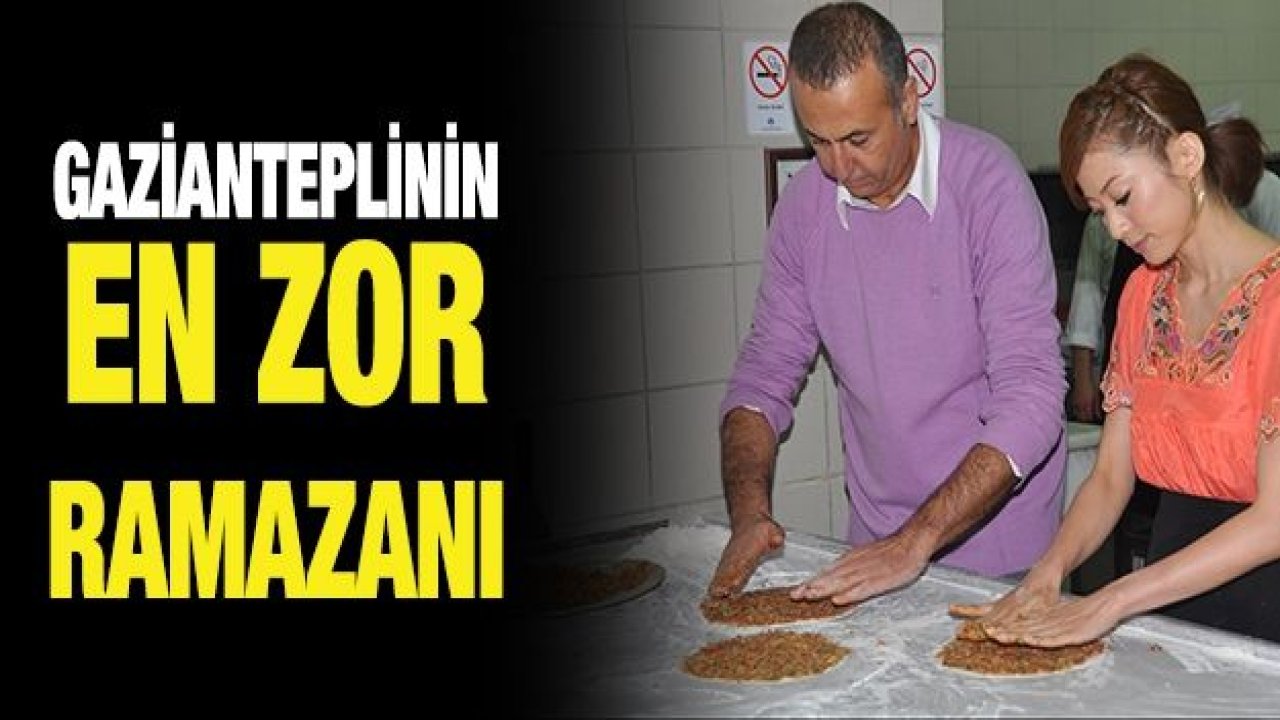 Gazianteplinin en zor Ramazanı