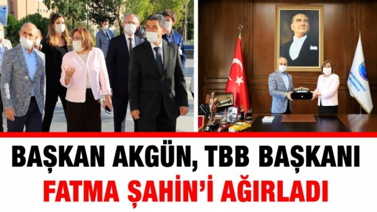 Başkan Akgün, TBB Başkanı Fatma Şahin’i ağırladı