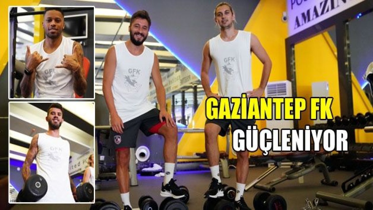 GAZİANTEP FK GÜÇLENİYOR