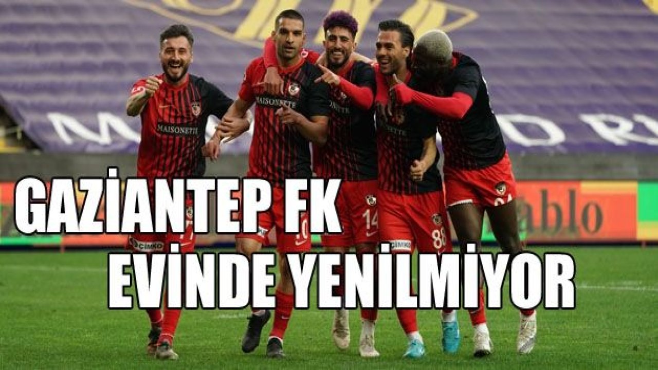 GAZİANTEP FK EVİNDE YENİLMİYOR