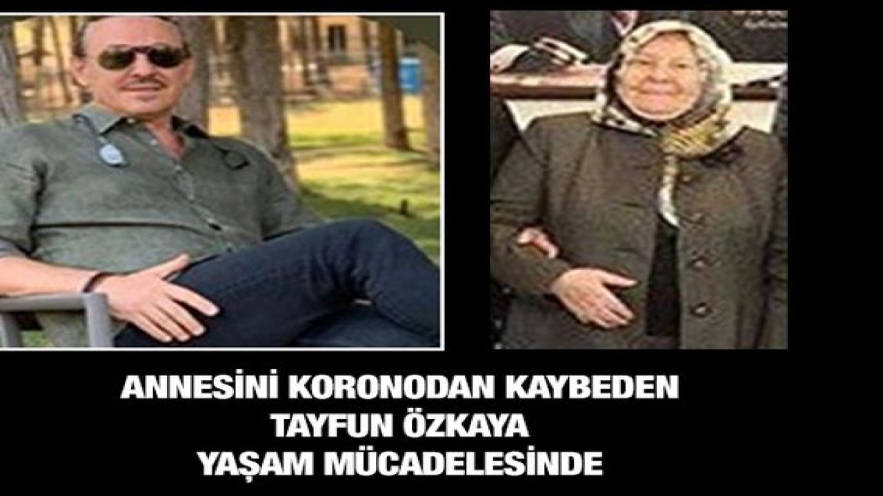 Annesini koronodan kaybeden Tayfun Özkaya yaşam mücadelesinde