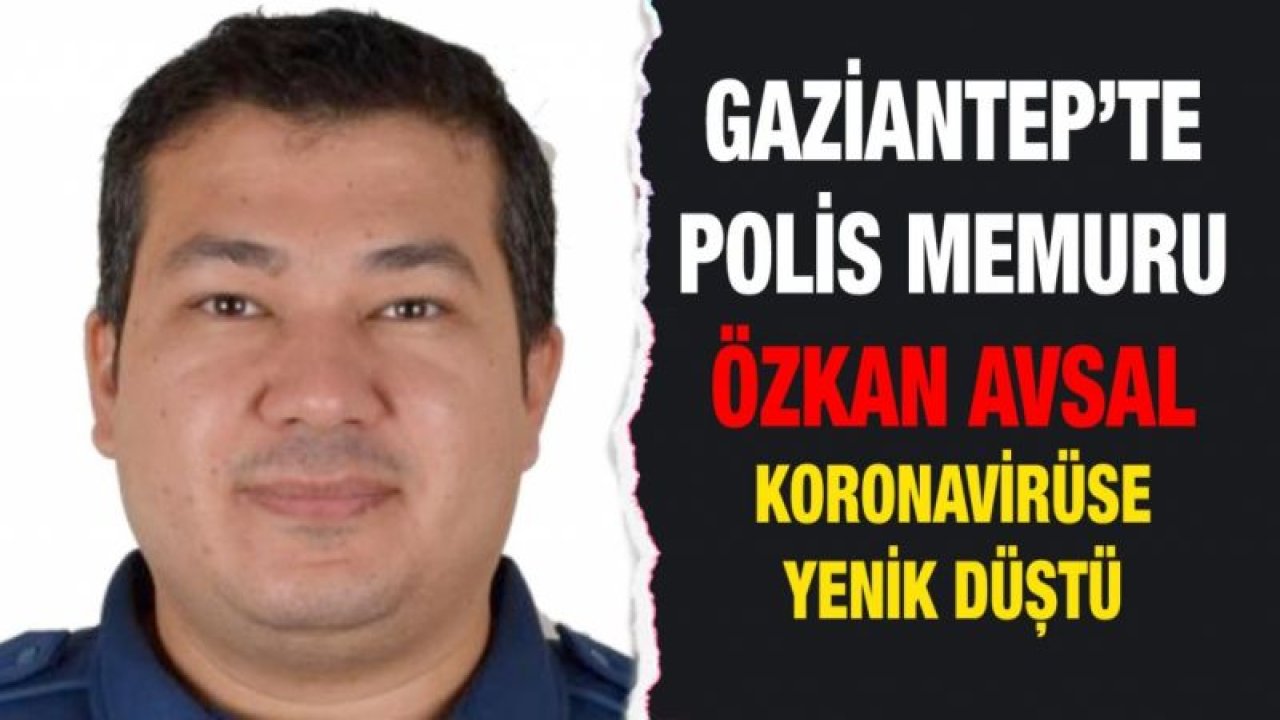 Korona can almaya durmadan devam ediyor ....Gaziantep'te Polis Memuru,Sağlık çalışanı eşinin çalıştığı hastanede hayatını kaybetti