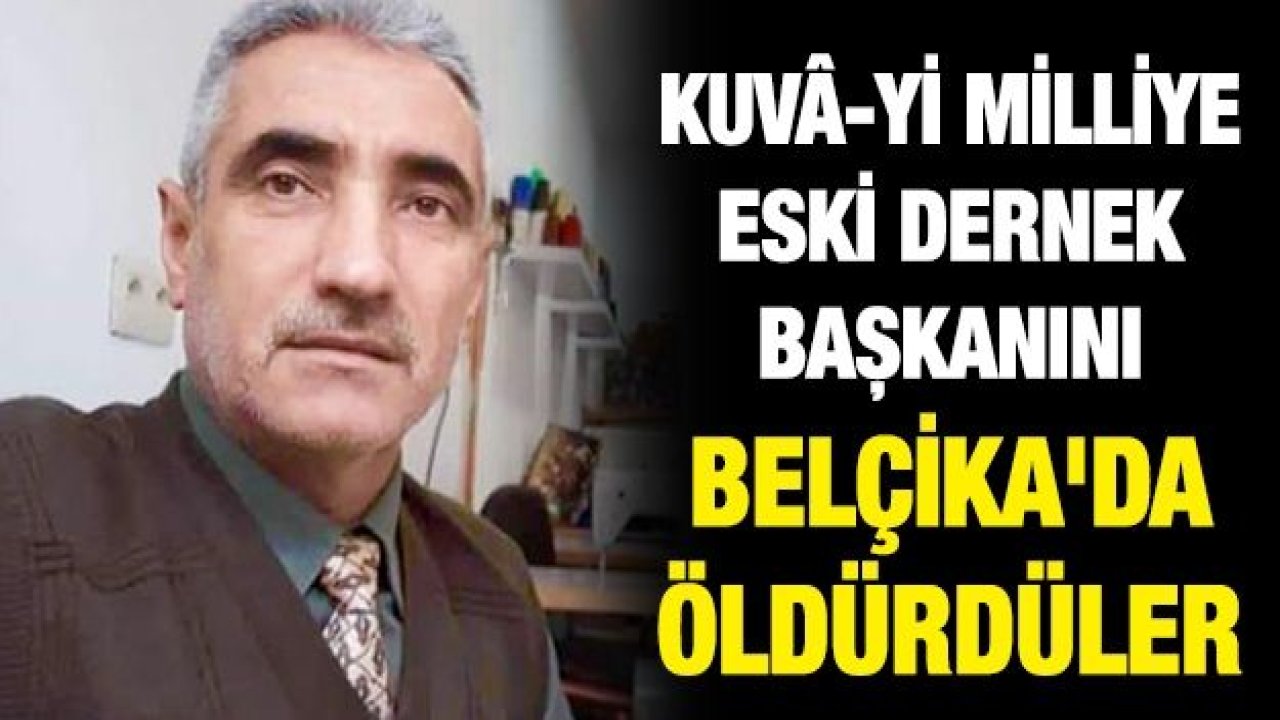 Kuvâ-yi Milliye eski dernek başkanını Belçika'da öldürdüler