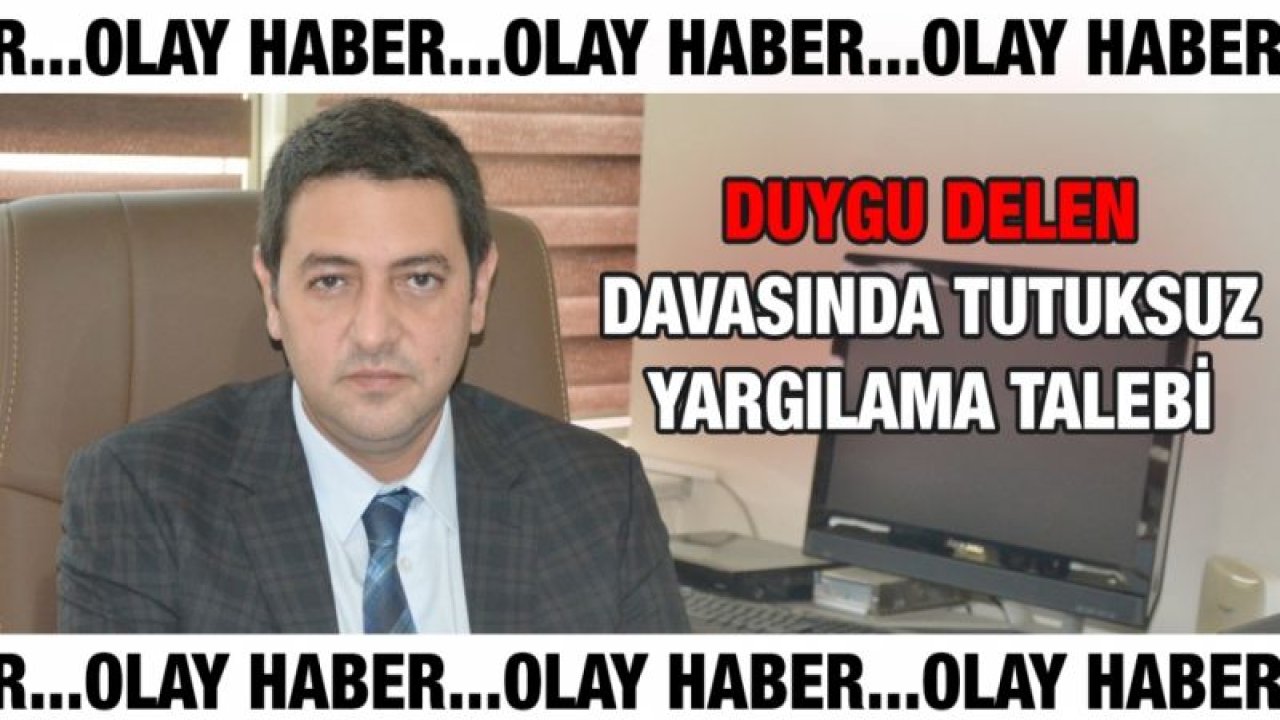 Duygu Delen davasında tutuksuz yargılama talebi