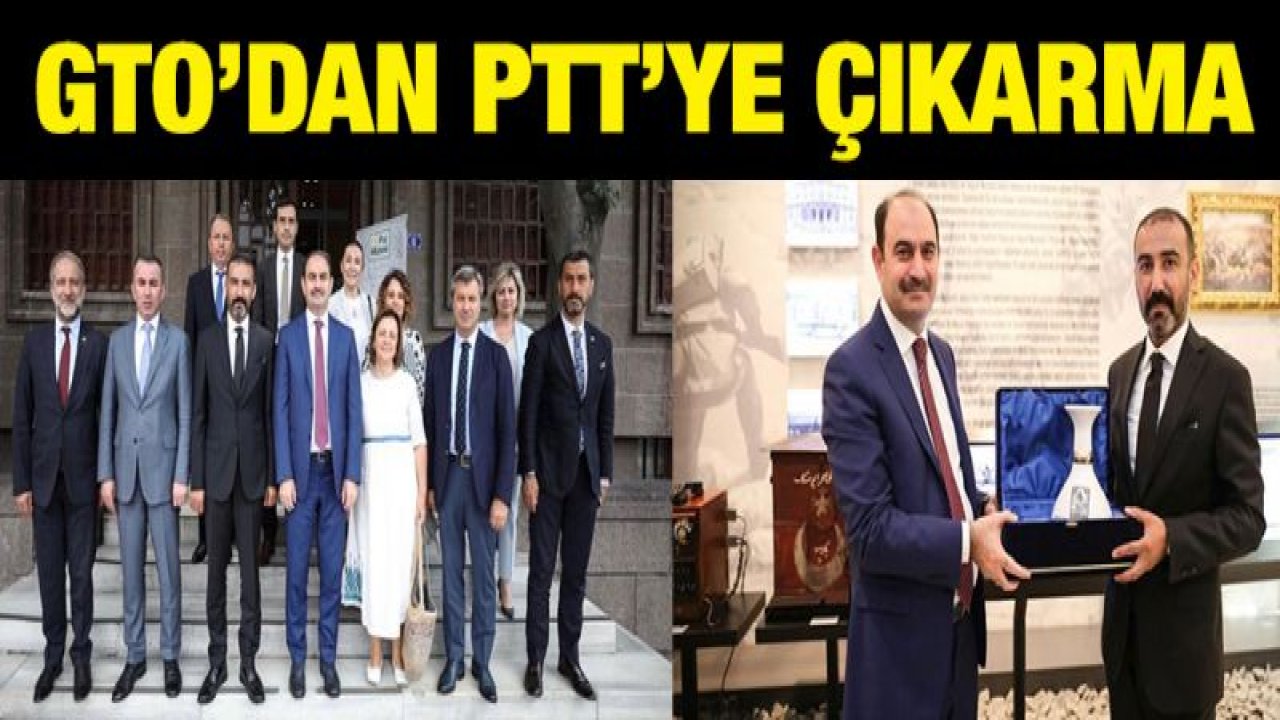 Ankara'da PTT A.Ş ile Gaziantep Ticaret Odası arasında durum değerlendirmesi