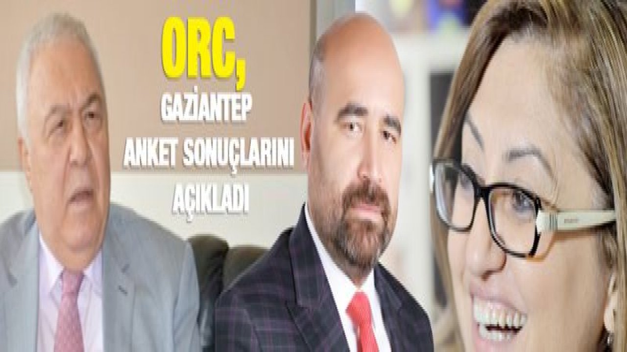 ORC, Gaziantep anket sonuçlarını açıkladı