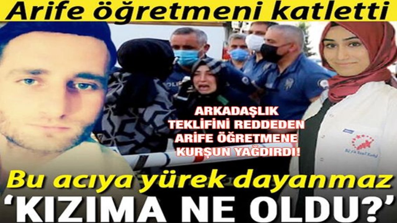 Video Haber...Arife öğretmen platonik aşk kurbanı oldu...Arkadaşlık teklifini reddeden Arife öğretmene kurşun yağdırdı! 'Kızıma ne oldu?' diye feryat etti