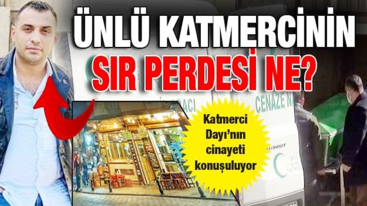 Son dakika... Gaziantep'te ünlü katmercinin sır perdesi ne? Katmerci Dayı’nın cinayeti konuşuluyor