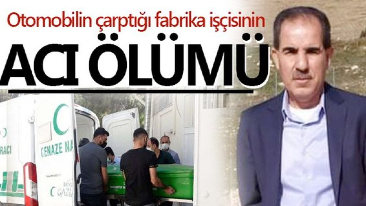 Gaziantep'te otomobilin çarptığı fabrika işçisi hayatını kaybetti