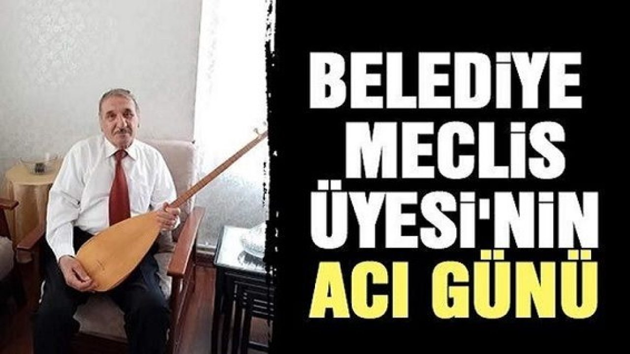 Şahinbey Belediye Meclis Üyesi'nin acı günü