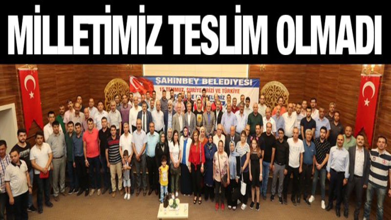 ŞAHİNBEY'DE 15 TEMMUZ ANLATILDI