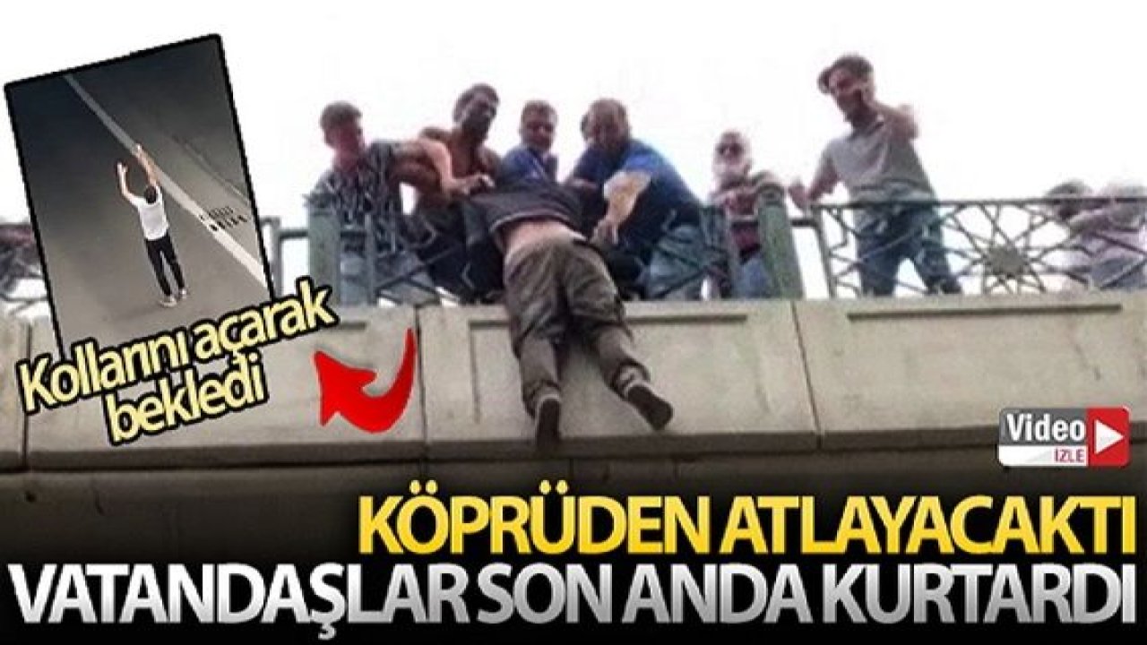 Video Haber...Köprüden atlayacağı sırada vatandaşlar tarafından son anda kurtarıldı