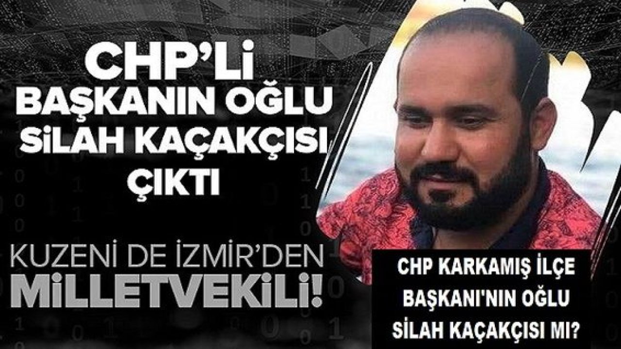 Son Dakika...Gaziantep'te CHP'ye Şok!CHP Karkamış İlçe Başkanı'nın oğlu silah kaçakçısı çıktı