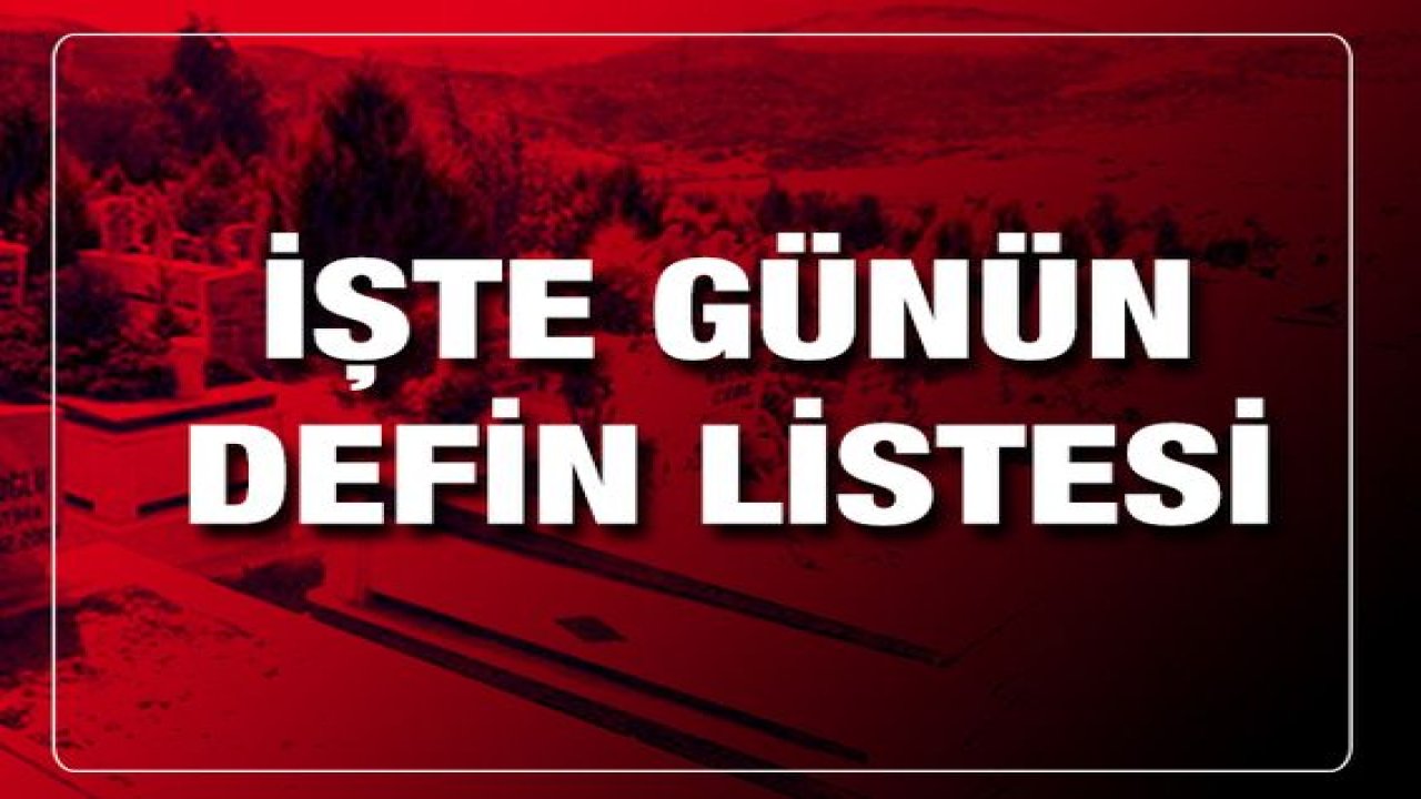 Gaziantep'te günün defin listesi