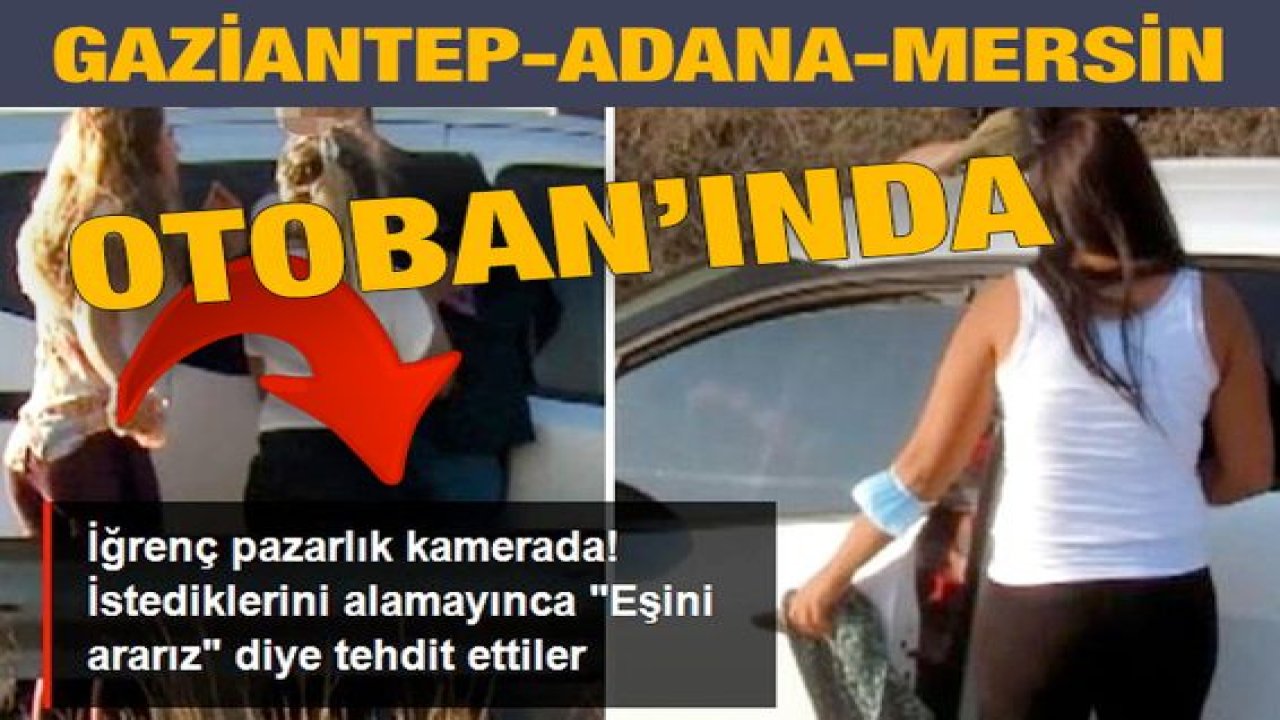 Video Haber...Gaziantep-Adana-Mersin Otobanında Fuhuş Oyunu! Bu yöntemle 100'den fazla kişiyi soydular! Cono kadınlarının fuhuş oyunu kamerada