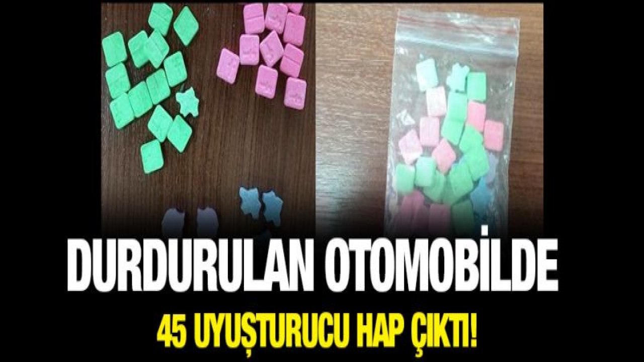 Durdurulan otomobilde 45 uyuşturucu hap çıktı!