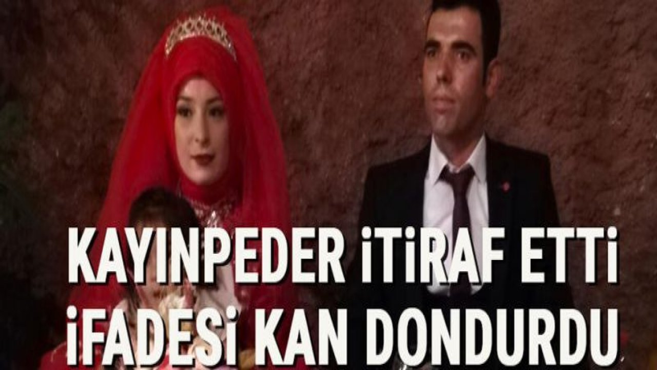 Kayınpeder itiraf etti, ifadesi kan dondurdu