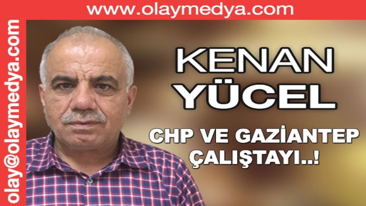 CHP ve Gaziantep Çalıştayı....!