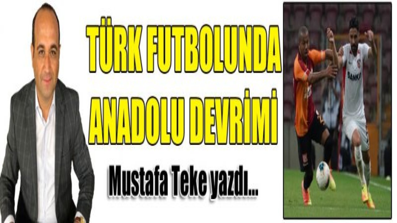 TÜRK FUTBOLUNDA ANADOLU DEVRİMİ!