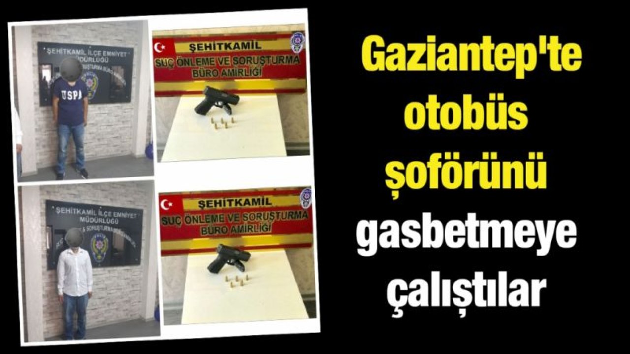 Gaziantep'te otobüs şoförünü gasbetmeye çalıştığı iddia edilen zanlı tutuklandı