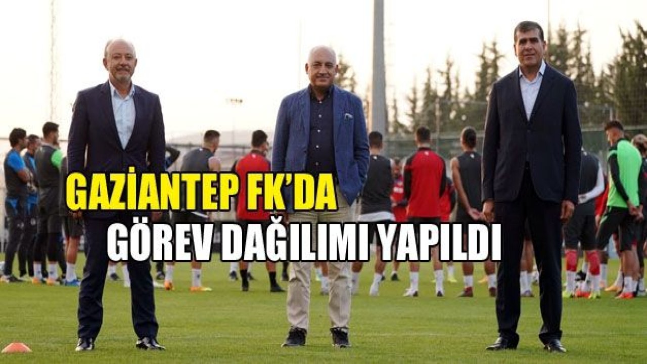 Gaziantep FK’da görev dağılımı tamam!