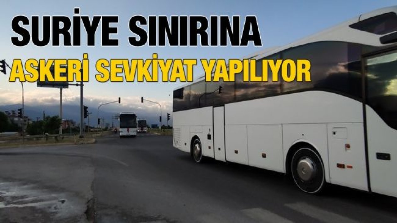 TSK’dan Suriye sınırına askeri personel sevkiyatı