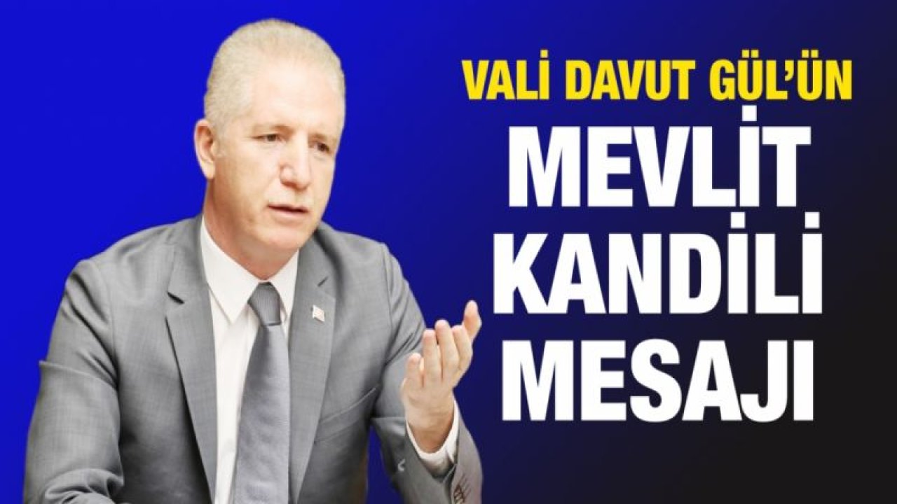 Vali Davut Gül’ün Mevlit Kandili Mesajı