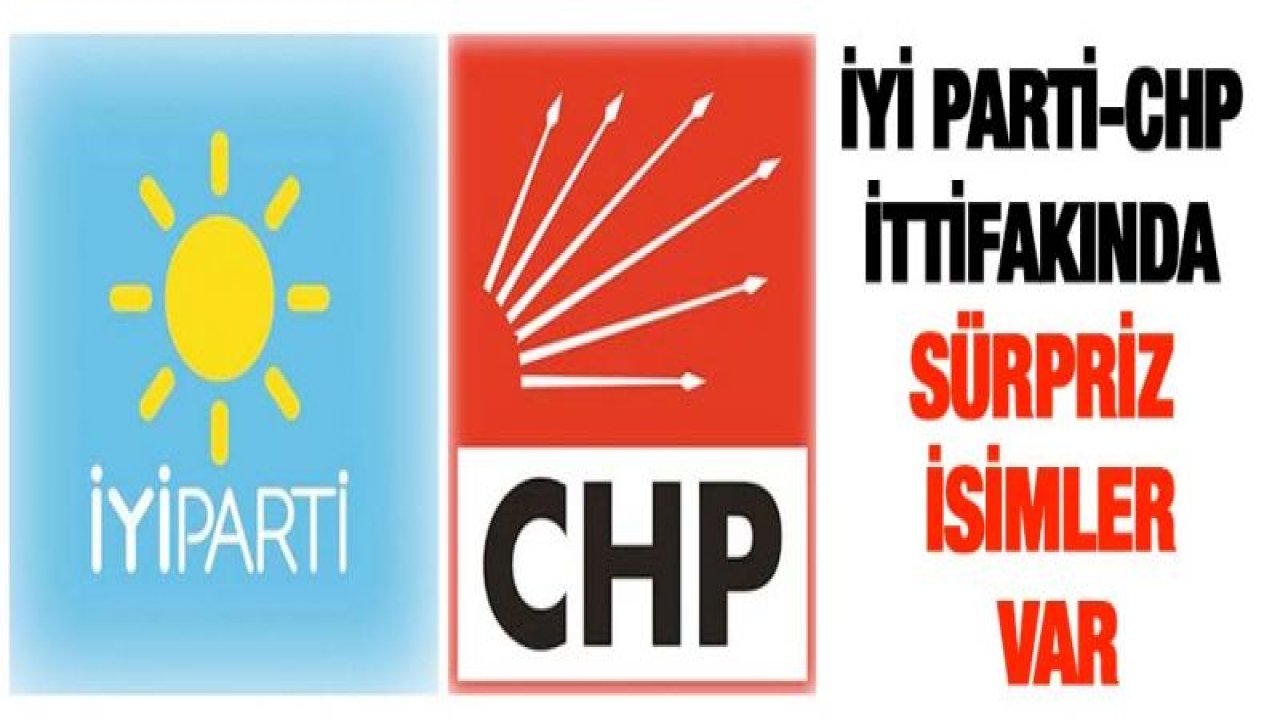 İYİ Parti-CHP ittifakında sürpriz isimler var