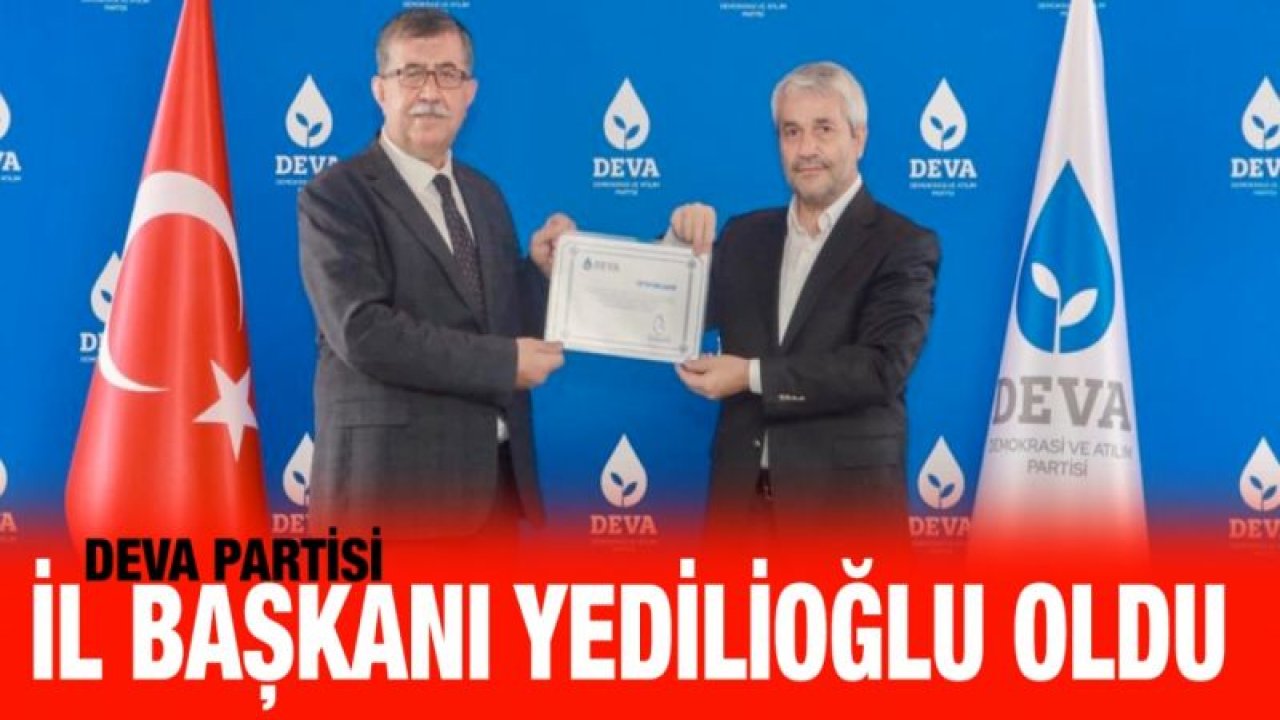 DEVA Partisi Kilis Kurucu İl Başkanlığına Mustafa Yavuz Yedilioğlu atandı