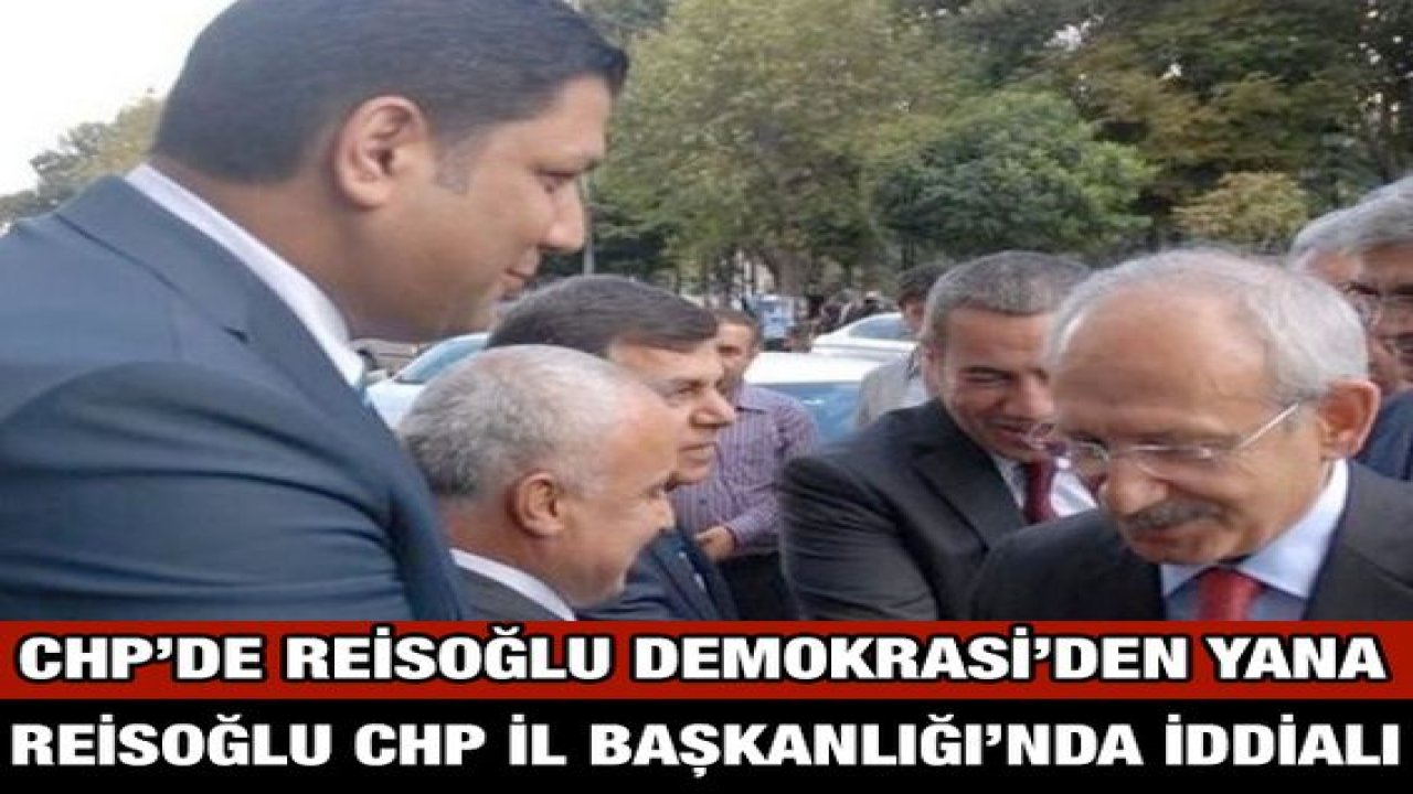 CHP’de Reisoğlu Demokrasi’den Yana! Reisoğlu CHP İl Başkanlığı’nda İddialı!