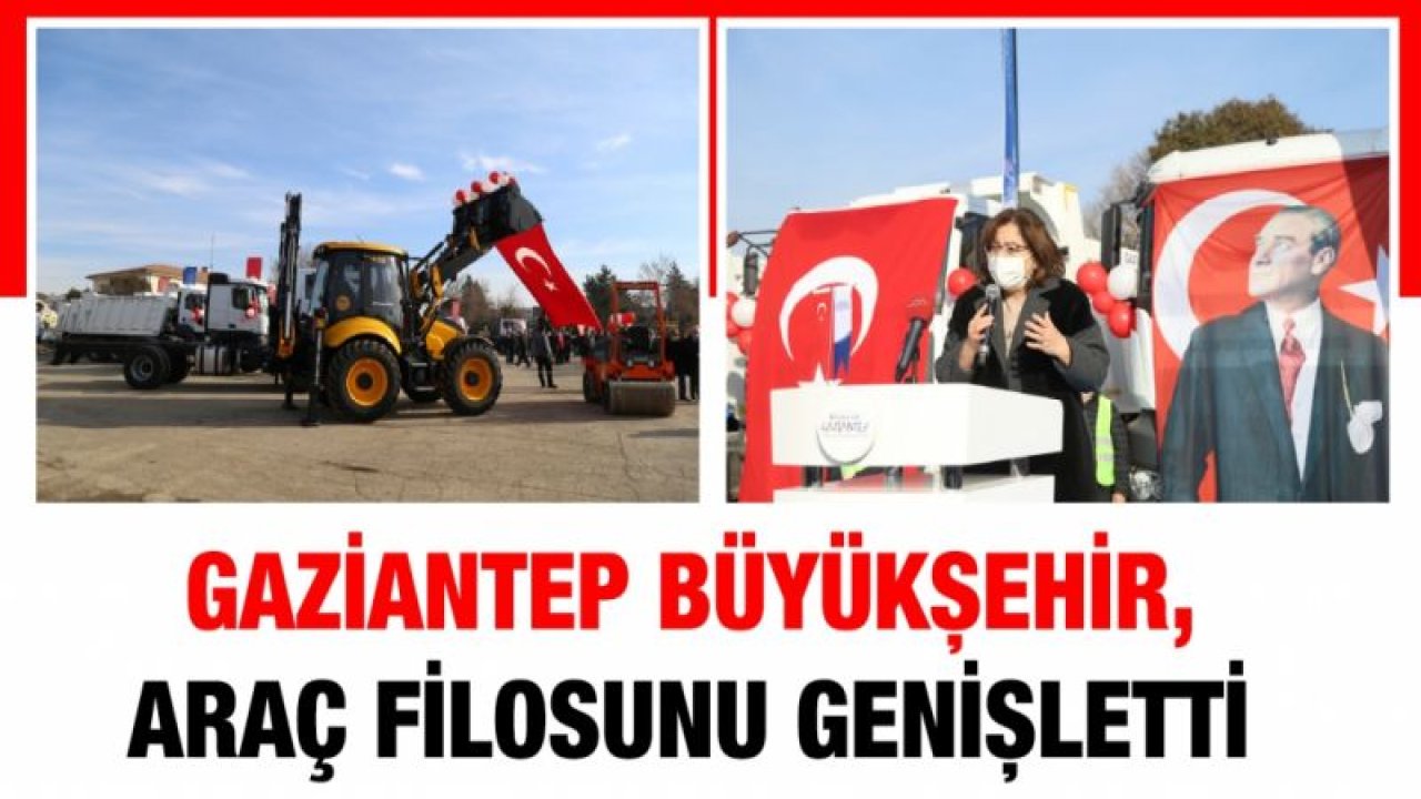 GAZİANTEP BÜYÜKŞEHİR, ARAÇ FİLOSUNU GENİŞLETTİ