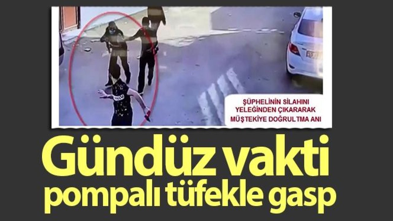 Gündüz vakti pompalı tüfekle gasp yapan çete çökertildi