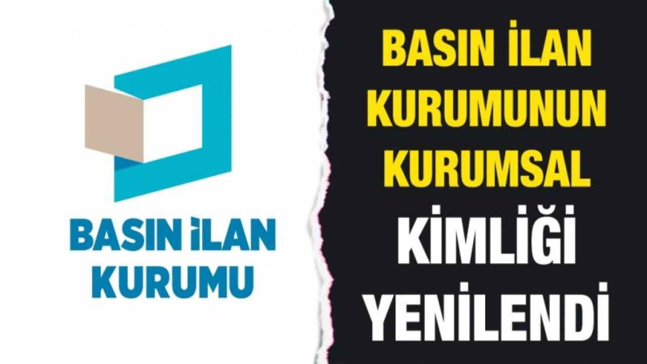 Basın İlan Kurumunun Kurumsal Kimliği Yenilendi