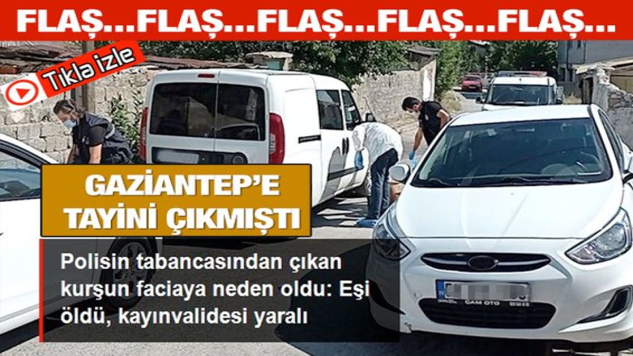 Flaş Haber: Video Haber...Gaziantep'e Tayini Çıkan Polisin tabancasından Çıkan Kurşun Annesini Yaraladı Eşini Öldürdü