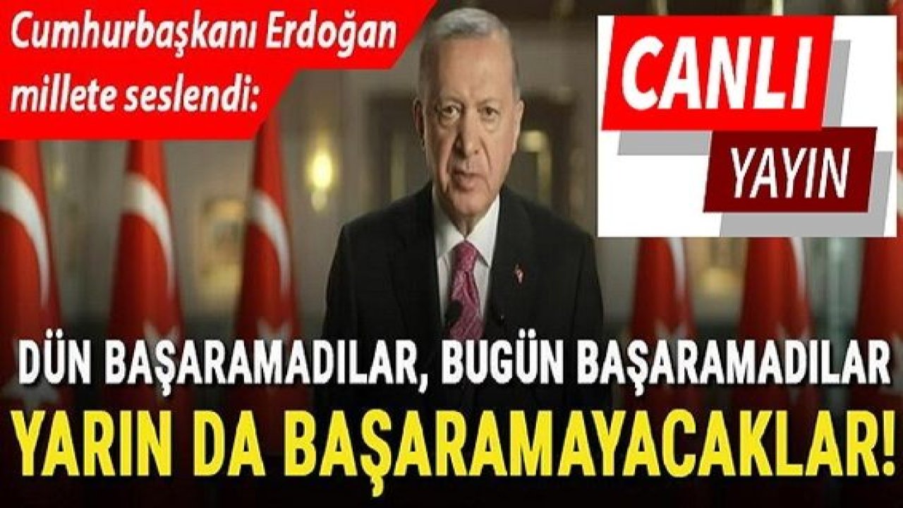 Son Dakika: Canlı Yayın... Cumhurbaşkanı Erdoğan'dan 15 Temmuz mesajı: 'Dün başaramadılar, bugün başaramadılar, yarın da başaramayacaklar!'