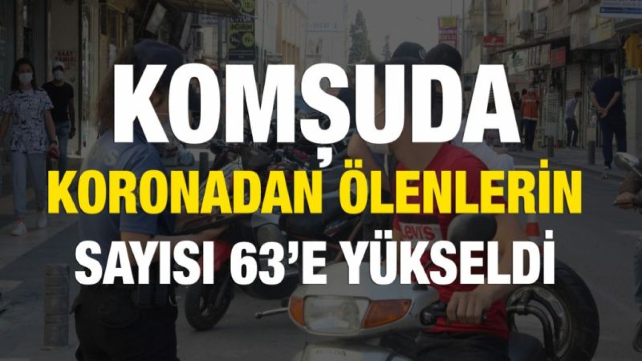 Kilis’te koronadan ölenlerin sayısı 63’e yükseldi