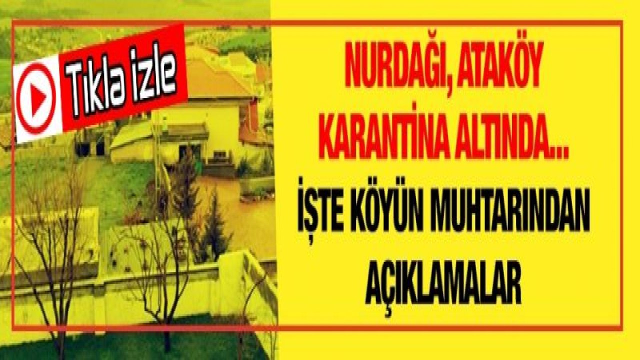 Nurdağı, Ataköy Karantina Altında... İşte Köyün Muhtarından Açıklamalar