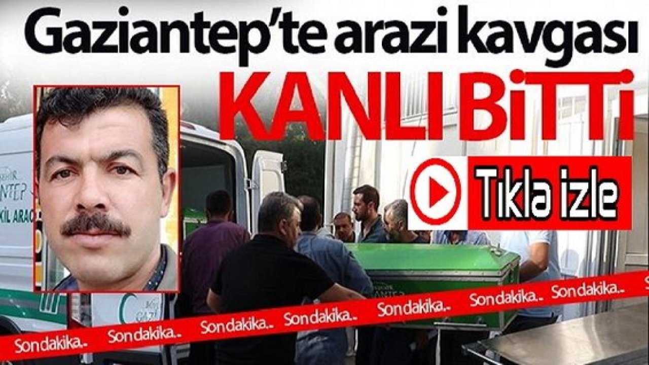 Son Dakika: Video Haber...Gaziantep’te arazi kavgası kanlı bitti: 6 Aylık Çocuğu Vardı