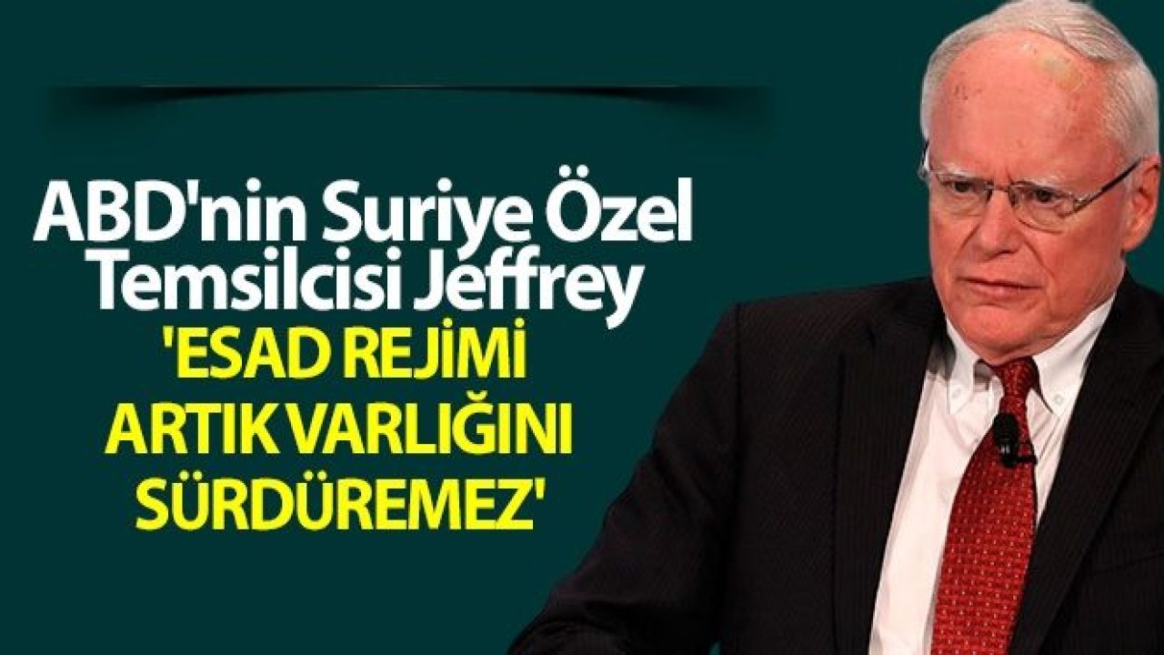 ABD'nin Suriye Özel Temsilcisi Jeffrey: 'Esad rejimi artık varlığını sürdüremez