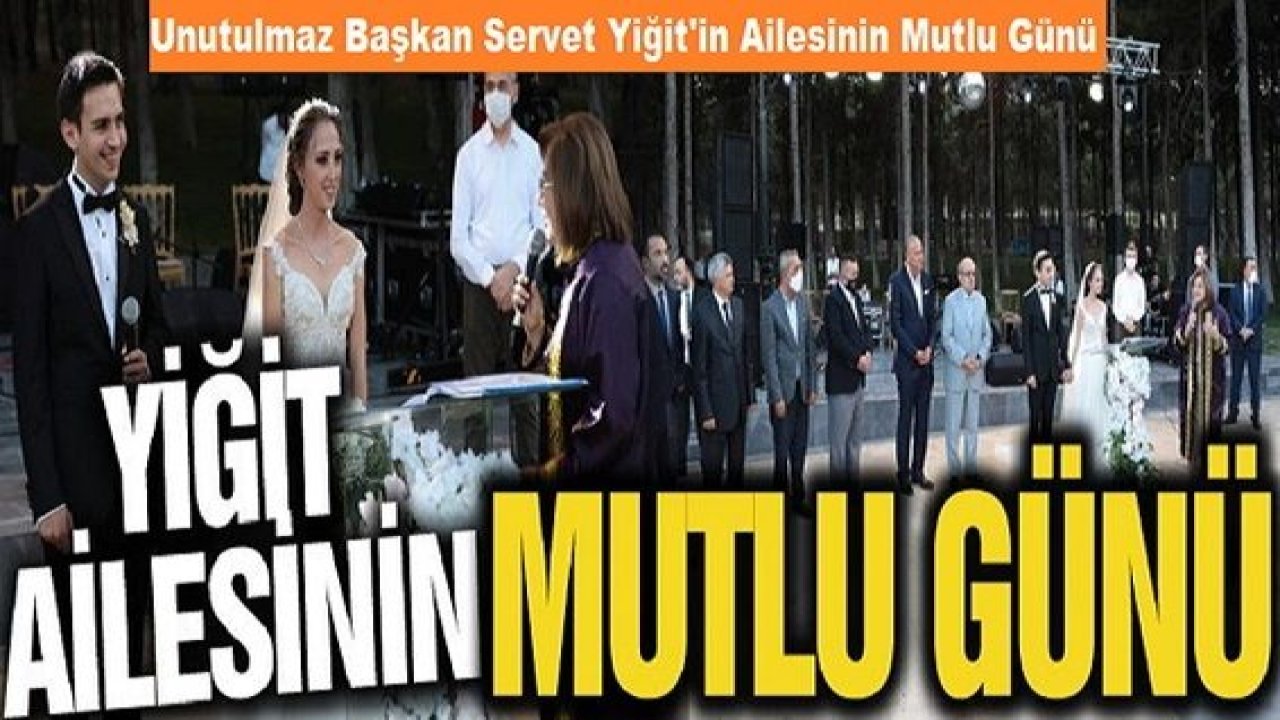 Unutulmaz Başkan Servet Yiğit'in Ailesinin Mutlu Günü...Servet Yiğit'in oğlu Ali Can Yiğit  Muhteşem Nikahla Dünya Evine Girdi